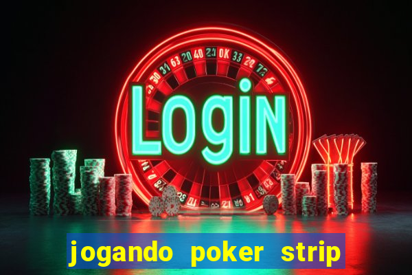 jogando poker strip com a mae